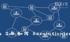 探索AITibi Tokenim 2.0：如何 Revolutionize 你的数字资